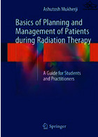 Basics of Planning and Management of Patients during Radiation Therapy: A Guide for Students and Practitioners2019 Springer