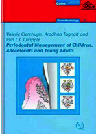 Periodontal Management of Children, Adolescents and Young Adults  Quintessence Publishing Co Inc.,U.S  Quintessence Publishing Co Inc.,U.S