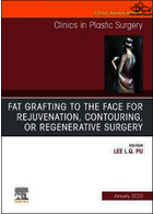 Fat Grafting to the Face for Rejuvenation, Contouring, or Regenerative Surgery, An Issue of Clinics in Plastic Surgery: Volume 47-1 ELSEVIER ELSEVIER
