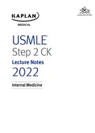USMLE Step 2 CK Lecture Notes 2022: Internal Medicine Kaplan Publishing