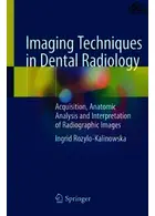 Imaging Techniques in Dental Radiology : Acquisition, Anatomic Analysis and Interpretation of Radiographic Images Springer