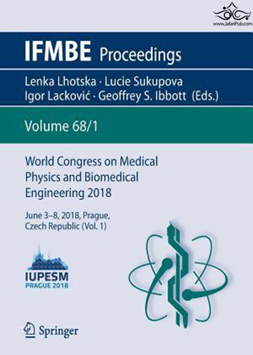 World Congress on Medical Physics and Biomedical Engineering 2018: June 3-8, 2018, Prague, Czech Republic (Vol.3) (IFMBE Proceedings Book 68) 1st ed