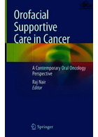 Orofacial Supportive Care in Cancer : A Contemporary Oral Oncology Perspective Springer Springer