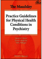 The Maudsley Practice Guidelines for Physical Health Conditions in Psychiatry (The Maudsley Prescribing Guidelines Series) 1st Edición  John Wiley and Sons Ltd 