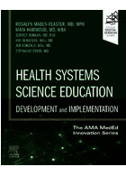 Health Systems Science Education: Development and Implementation: Volume 4 ELSEVIER