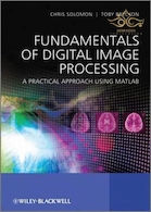 Fundamentals of Digital Image Processing : A Practical Approach with Examples in Matlab