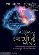 Assembly of the Executive Mind: Evolutionary Insights and a Paradigm for Brain Health2019 مجمع ذهن اجرایی: بینش تکاملی و پارادایمی برای سلامت مغز