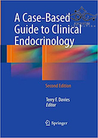A Case-Based Guide to Clinical Endocrinology, 2nd Edition2016 یک راهنمای مبتنی بر مورد برای غدد درون ریز بالینی