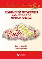 Fundamental Mathematics and Physics of Medical Imaging