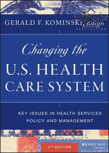 Changing the U.S. Health Care System, 4th Edition2016 تغییر سیستم مراقبت های بهداشتی ایالات متحده