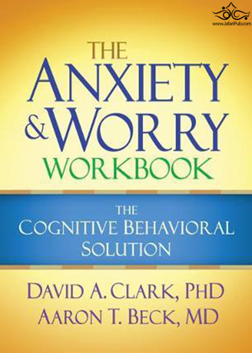 The Anxiety and Worry Workbook: The Cognitive Behavioral Solution2011  Guilford Publications 