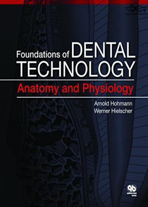 Foundations of Dental Technology, Volume 1: Anatomy and Physiologyمبانی فناوری دندانپزشکی ، دوره 1: آناتومی و فیزیولوژی  Quintessence Publishing Co Inc.,U.S