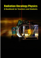 Radiation Oncology Physics a Handbook for Teachers and Students : Handbook of Radiation Oncology
