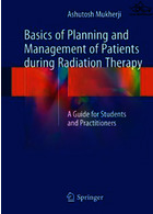 Basics of Planning and Management of Patients during Radiation Therapy: A Guide for Students and Practitioners2019 | مبانی برنامه ریزی و مدیریت بیماران در طول پرتودرمانی: راهنمای دانش آموزان و تمرین کنندگان