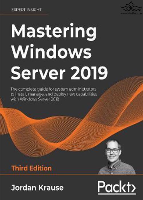 Mastering Windows Server 2019 : The complete guide for system administrators to install, manage, and deploy new capabilities with Windows Server 2019, 3rd Edition  Packt Publishing Limited 