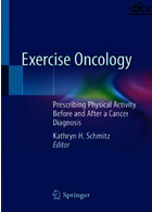 Exercise Oncology : Prescribing Physical Activity Before and After a Cancer Diagnosis2021