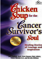 Chicken Soup for the Cancer Survivor's Soul *Was Chicken Soup Fo : Healing Stories of Courage and Inspiration