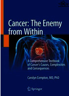 Cancer: The Enemy from Within : A Comprehensive Textbook of Cancer's Causes, Complexities and Consequences