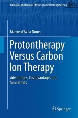 Protontherapy Versus Carbon Ion Therapy : Advantages, Disadvantages and Similarities Springer