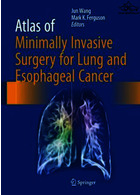 Atlas of Minimally Invasive Surgery for Lung and Esophageal Cancer | اطلس جراحی کم تهاجمی برای سرطان ریه و مری