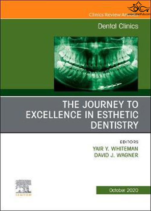The Journey To Excellence in Esthetic Dentistry, An Issue of Dental Clinics of North America: Volume 64-4 ELSEVIER