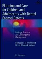 Planning and Care for Children and Adolescents with Dental Enamel Defects | برنامه ریزی و مراقبت از کودکان و نوجوانان دارای نقص مینای دندان