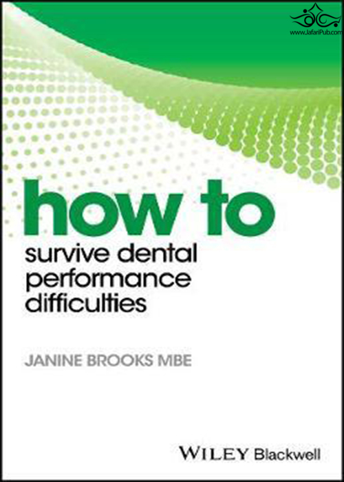 How to Survive Dental Performance Difficulties  John Wiley and Sons Ltd 