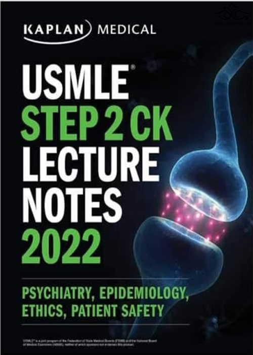 USMLE Step 2 CK Lecture Notes 2022:  Psychiatry, Epidemiology, Ethics, Patient Safety Kaplan Publishing