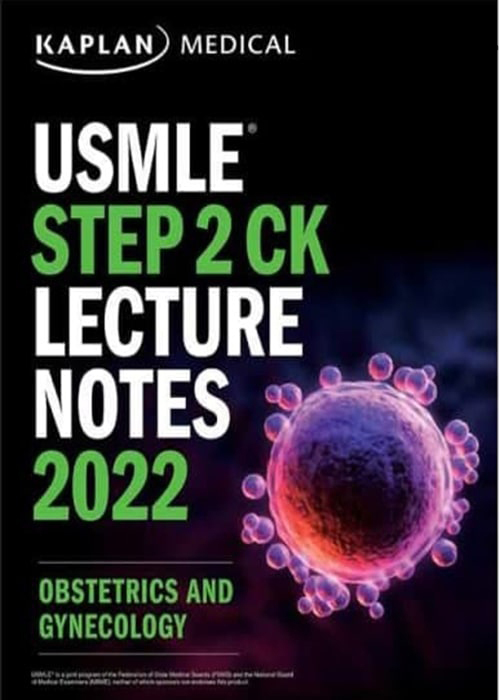 USMLE Step 2 CK Lecture Notes 2022: Obstetrics and Gynecology Kaplan