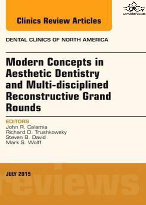 Modern Concepts in Aesthetic Dentistry and Multi-disciplined Reconstructive Grand Rounds, An Issue of Dental Clinics of North America: Volume 59-3 ELSEVIER