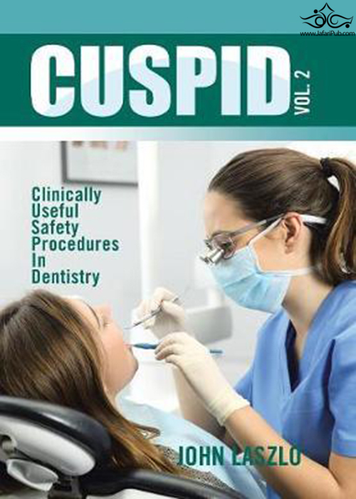Cuspid Volume 2 : Clinically Useful Safety Procedures in Dentistry Xlibris UK