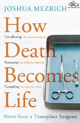 How Death Becomes Life : Notes from a Transplant Surgeon Atlantic Books