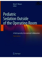 Pediatric Sedation Outside of the Operating Room: A Multispecialty International Collaboration 3rd ed. 2021 Edición | آرام بخشی کودکان خارج از اتاق عمل