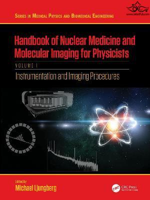 Handbook of Nuclear Medicine and Molecular Imaging for Physicists : Instrumentation and Imaging Procedures, Volume I Taylor & Francis Ltd