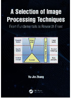 A Selection of Image Processing Techniques: From Fundamentals to Research Front 1st Edición | گزیده ای از تکنیک های پردازش تصویر
