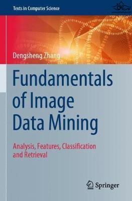 Fundamentals of Image Data Mining: Analysis, Features, Classification and Retrieval (Texts in Computer Science) 1st ed Springer