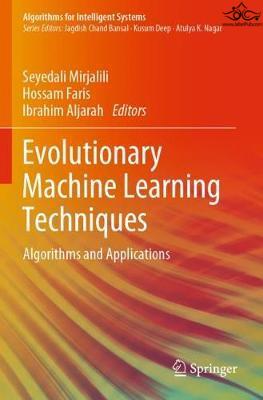 Evolutionary Machine Learning Techniques: Algorithms and Applications (Algorithms for Intelligent Systems) 1st ed Springer