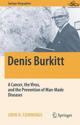 Denis Burkitt: A Cancer, the Virus, and the Prevention of Man-Made Diseases (Springer Biographies) 1st ed. Springer