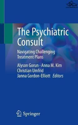 The Psychiatric Consult: Navigating Challenging Treatment Plans 1st ed. 2022 Edition Springer