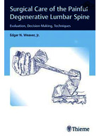 Surgical Care of the Painful Degenerative Lumbar Spine : Evaluation, Decision-Making, Techniques | کتاب مراقبت جراحی از ستون فقرات دژنراتیو دردناک کمری