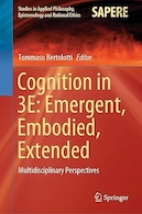 Cognition in 3E: Emergent, Embodied, Extended: Multidisciplinary Perspectives (Studies in Applied Philosophy, Epistemology and Rational Ethics) 1st ed | شناخت در:ظهور، تجسم، توسعه یافته: دیدگاه های چند رشته ای(مطالعاتی در فلسفه کاربردی، معرفت شناسی و اخلاق عقلانی) ویرایش اول