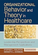 Organizational Behavior and Theory in Healthcare: Leadership Perspectives and Management Applications, Second Edition | رفتار و نظریه سازمانی در مراقبت های بهداشتی: دیدگاه های رهبری و کاربردهای مدیریت، ویرایش دوم
