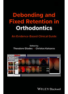 Debonding and Fixed Retention in Orthodontics: An Evidence-Based Clinical Guide 1st Edicion 2024 | باندینگ و احتباس ثابت در ارتودنسی: راهنمای بالینی مبتنی بر شواهد ویرایش اول