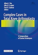 Complex Cases in Total Knee Arthroplasty: A Compendium of Current Techniques 1st ed | موارد پیچیده در آرتروپلاستی کامل زانو: مجموعه ای از تکنیک های کنونی ویرایش اول