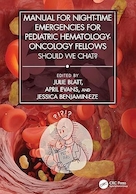 Manual for Night-Time Emergencies for Pediatric Hematology-Oncology Fellows 1st Edition | کتابچه راهنمای اورژانس های شبانه برای هماتولوژی-انکولوژی کودکان، ویرایش اول