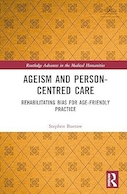 Ageism and Person-Centred Care (Routledge Advances in the Medical Humanities) 1st Edition | سن و مراقبت شخص محور(پیشرفت های روتلج در علوم انسانی پزشکی) ویرایش اول