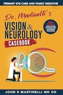 Dr. Martinelli's Vision & Neurology Casebook: Real World Insights for Primary Eye Care and Family Medicine | کتاب مورد بینایی و نورولوژی دکتر مارتینلی: بینش دنیای واقعی برای مراقبت اولیه چشم و پزشکی خانواده