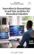 Innovation in Haematology: AI and Data Analytics for Biomedical Scientists (Continuing Professional Development in Pathology For Medical Laboratory Professionals) | نوآوری در هماتولوژی: هوش مصنوعی و تجزیه و تحلیل داده ها برای دانشمندان زیست پزشکی (توسعه حرفه ای مستمر در آسیب شناسی برای متخصصان آزمایشگاه های پزشکی)