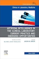 Artificial Intelligence in the Clinical Laboratory: Current Practice and Emerging Opportunities, An Issue of the Clinics in Laboratory Medicine | هوش مصنوعی در آزمایشگاه بالینی: عملکرد کنونی و فرصت های نوظهور، موضوع کلینیک های پزشکی آزمایشگاهی