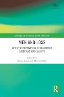 Men and Loss: New Perspectives on Bereavement, Grief and Masculinity (Routledge Key Themes in Health and Society) | مردان و از دست دادن: دیدگاه های جدید در مورد سوگ، اندوه و مردانگی (مضامین کلیدی راتلج در سلامت و جامعه)
